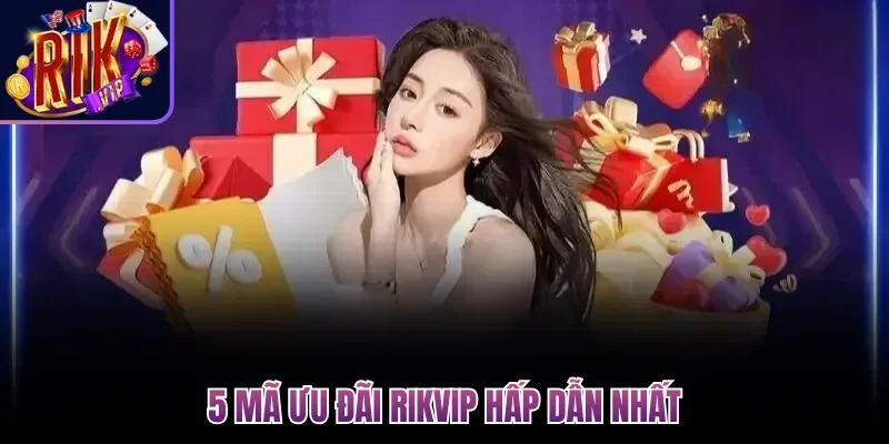 Khuyến Mãi Rikvip| 5 Ưu Đãi Khủng Nhất Dành Cho Hội Viên 2 5 mã ưu đãi Rikvip hấp dẫn nhất