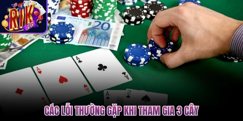 Cách Chơi 3 Cây Cơ Bản - Luật Chơi Và Cách Tính Điểm 4 Các lỗi thường gặp khi tham gia 3 cây