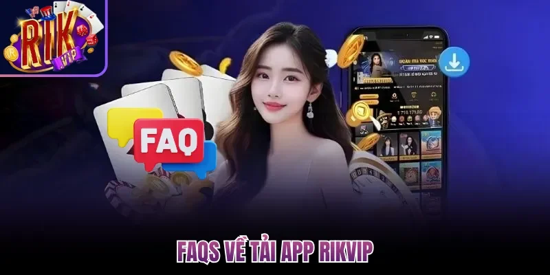 Tải App Rikvip| Download Siêu Ứng Dụng Cho Di Động 2026 3 FAQs về tải app Rikvip