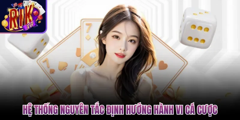 Chơi Có Trách Nhiệm Rikvip - Giải Pháp Cá Cược An Toàn 2 Hệ thống nguyên tắc định hướng hành vi cá cược