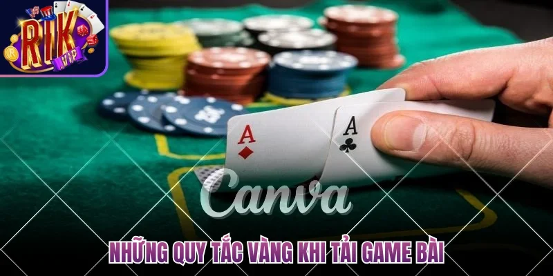 Những quy tắc vàng khi tải game bài
