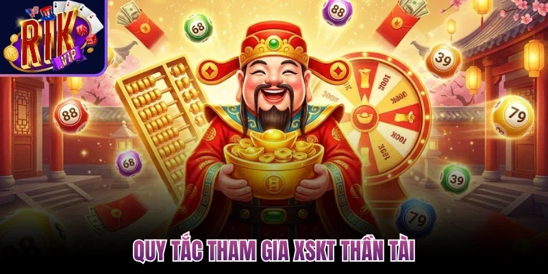 Quy tắc tham gia XSKT Thần Tài