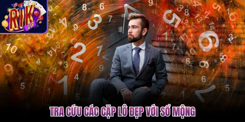 Giấc Mơ Lô Đề - Giải Mã Bí Ẩn Đằng Sau Các Con Số Tài Lộc 3 Tra cứu các cặp lô đẹp với sổ mộng